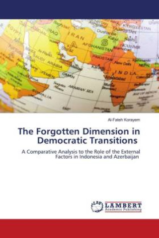Kniha The Forgotten Dimension in Democratic Transitions Al-Fateh Korayem