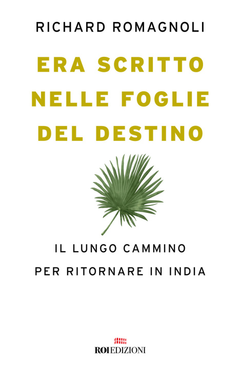 Könyv Era scritto nelle foglie del destino. Il lungo cammino per ritornare in India Richard Romagnoli