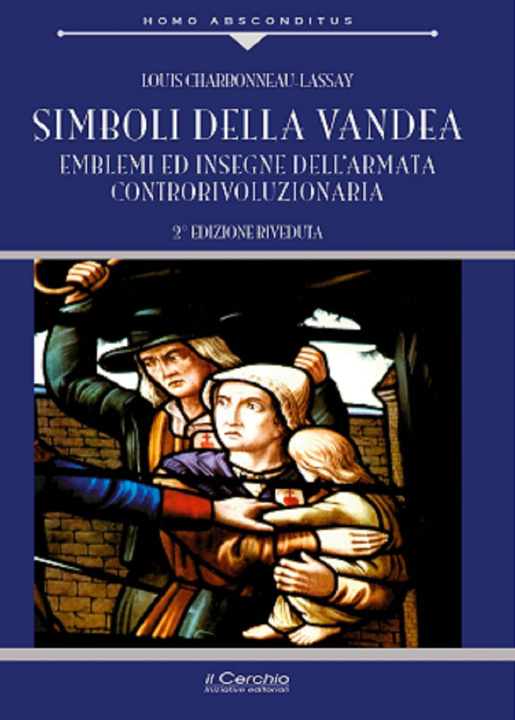 Книга Simboli della Vandea. Emblemi e insegne dell'armata controrivoluzionaria Louis Charbonneau Lassay