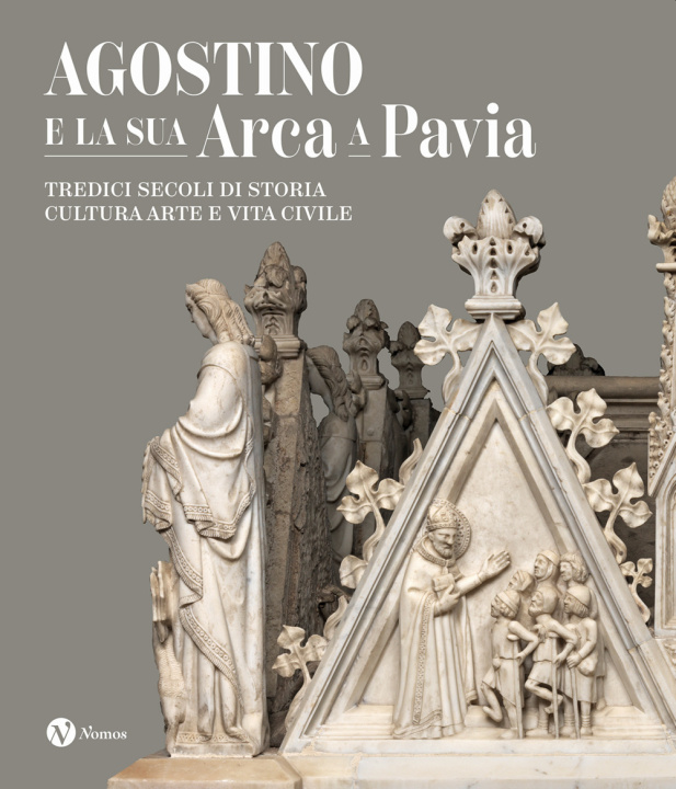 Könyv Agostino e la sua Arca a Pavia. Tredici secoli di storia, cultura, arte e vita civile 