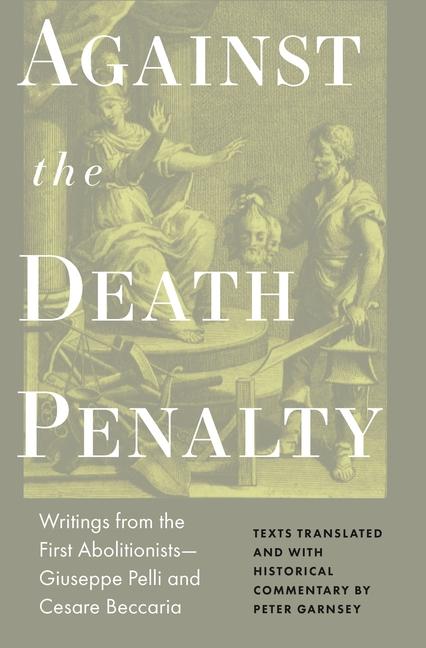 Kniha Against the Death Penalty – Writings from the First Abolitionists–Giuseppe Pelli and Cesare Beccaria Cesare Beccaria