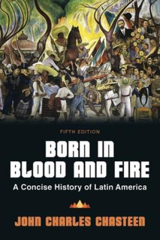 Knjiga Born in Blood and Fire – A Concise History of Latin America John Charles Chasteen