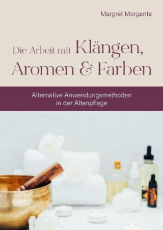 Könyv Alternative Anwendungsmethoden in der Altenpflege Margret Morgante