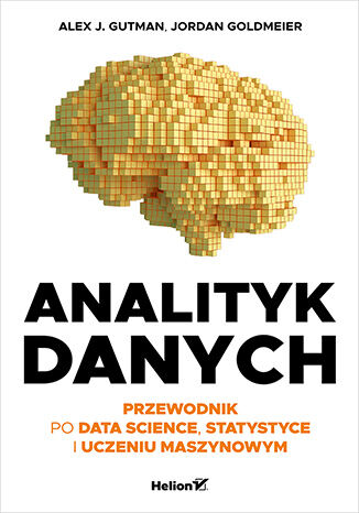 Kniha Analityk danych. Przewodnik po data science, statystyce i uczeniu maszynowym Alex J. Gutman