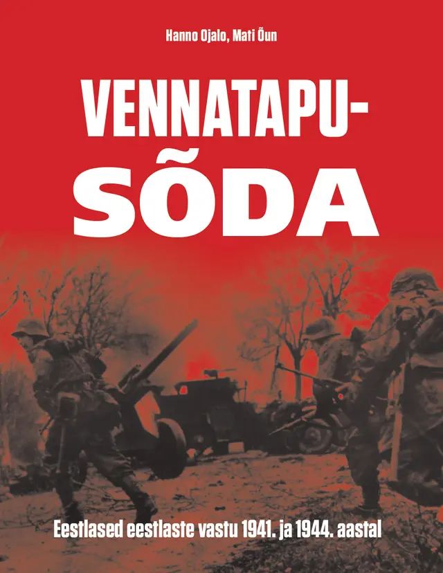 Kniha Vennatapusõda. eestlased eestlaste vastu 1941. ja 1944. aastal Hanno Ojalo