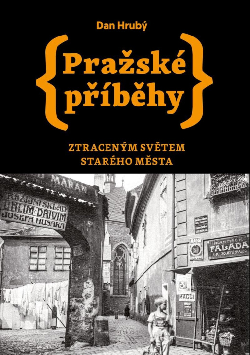 Kniha Pražské příběhy - Ztraceným světem Starého Města Dan Hrubý