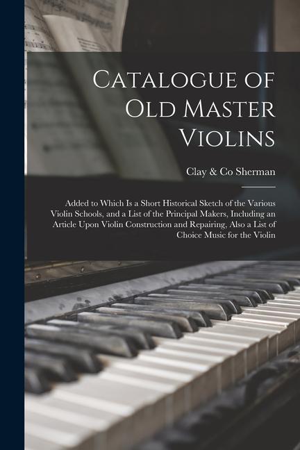 Könyv Catalogue of old Master Violins; Added to Which is a Short Historical Sketch of the Various Violin Schools, and a List of the Principal Makers, Includ 