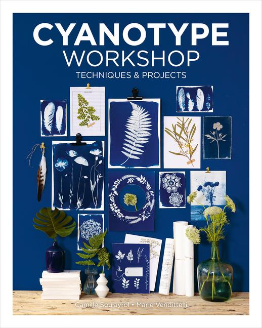 Książka Cyanotype Workshop – Techniques & Projects Camille Soulayrol