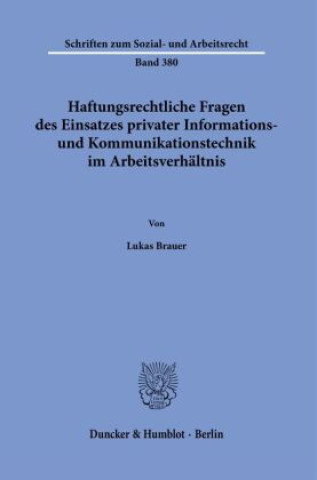 Kniha Haftungsrechtliche Fragen des Einsatzes privater Informations- und Kommunikationstechnik im Arbeitsverhältnis. Lukas Brauer