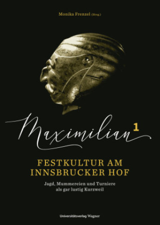 Kniha Maximilian1 - Festkultur am Innsbrucker Hof Monika Frenzel