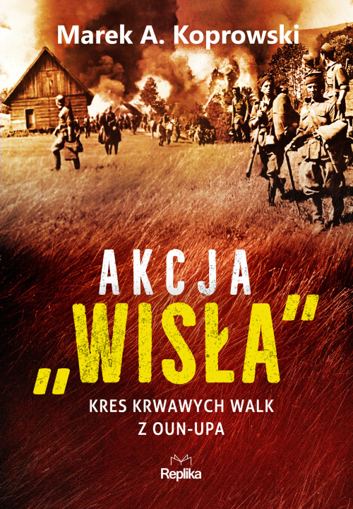 Book Akcja „Wisła”. Kres krwawych walk z OUN-UPA Marek A. Koprowski