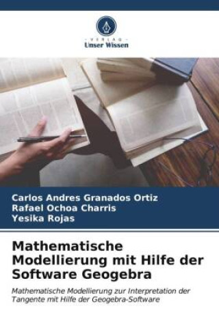 Kniha Mathematische Modellierung mit Hilfe der Software Geogebra Carlos Andres Granados Ortiz