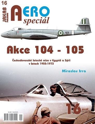 Book AEROspeciál 16 Akce 104-105 Československé letecké mise v Egyptě a Sýrii v letech 1955-1973 Miroslav Irra