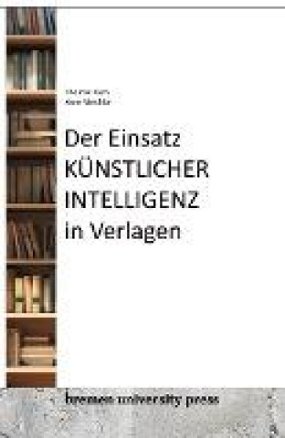 Knjiga Der Einsatz von künstlicher Intelligenz in Verlagen Arne Melchior