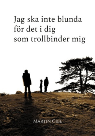 Boek Jag ska inte blunda för det i dig som trollbinder mig Martin Gibe