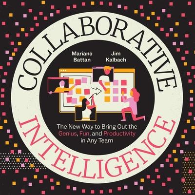 Digital Collaborative Intelligence: The New Way to Bring Out the Genius, Fun, and Productivity in Any Team Jim Kalbach