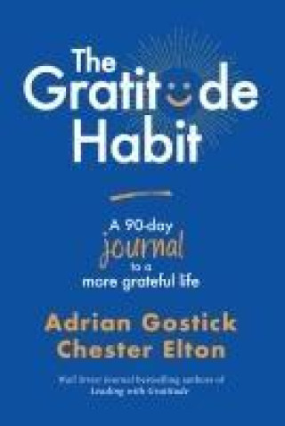 Kniha The Gratitude Habit: A 90-Day Journal to a More Grateful Life Chester Elton
