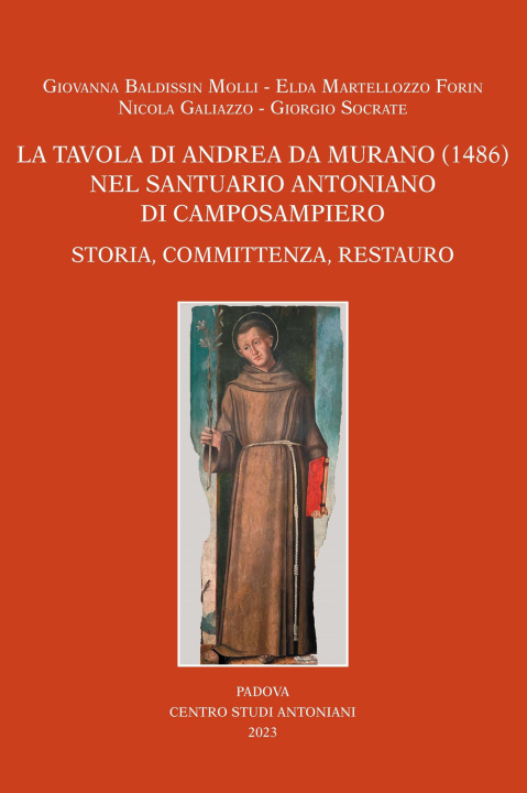 Kniha tavola di Andrea da Murano (1486) nel Santuario Antoniano di Camposampiero. Storia, committenza, restauro Giovanna Baldissin Molli