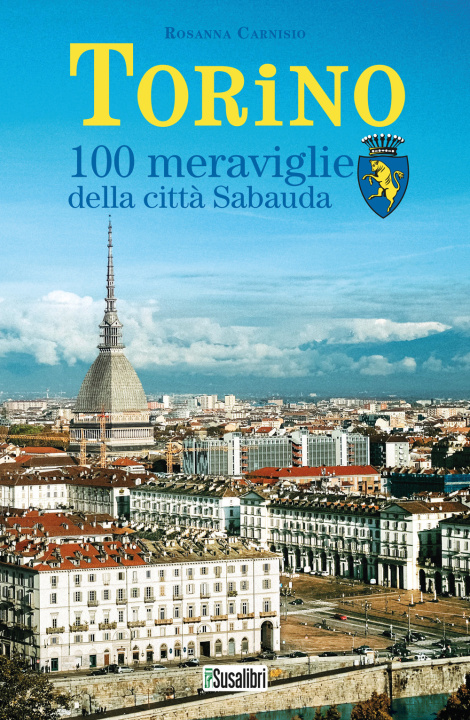 Книга Torino. 100 meraviglie della città Sabauda Rosanna Carnisio