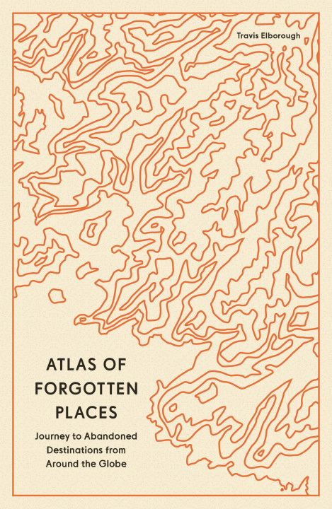 Kniha Atlas of Forgotten Places Travis Elborough