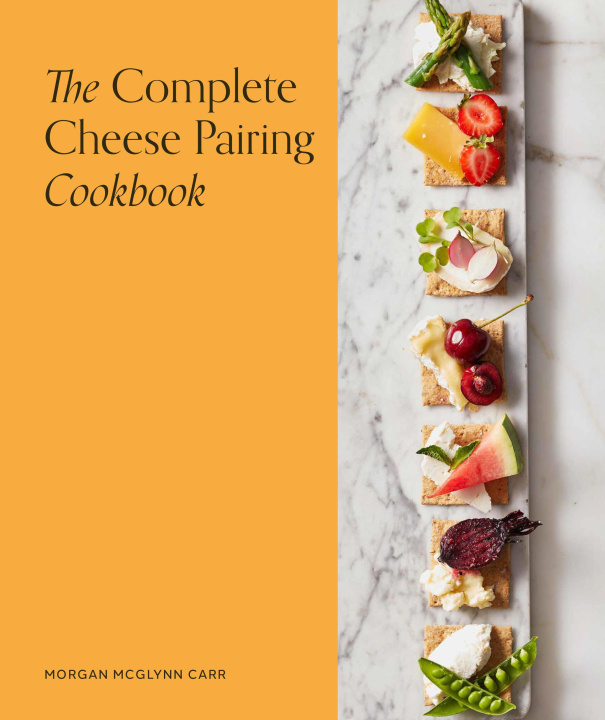 Kniha Complete Cheese Pairing Cookbook Morgan McGlynn