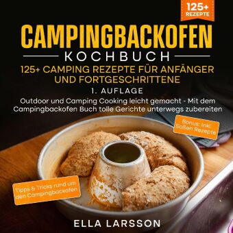Книга Campingbackofen Kochbuch - 125+ Camping Rezepte für Anfänger und Fortgeschrittene Ella Larsson