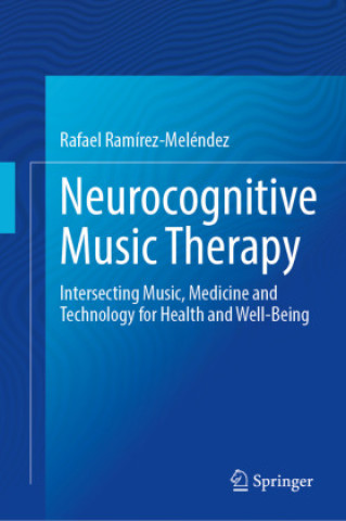 Kniha Neurocognitive Music Therapy Rafael Ramírez-Meléndez