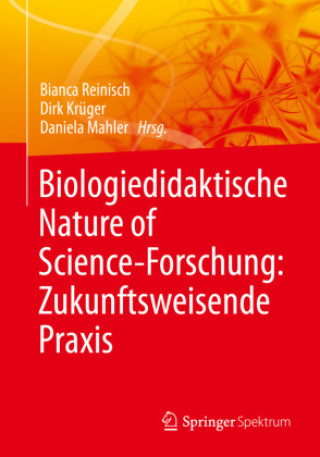 Kniha Biologiedidaktische Nature of Science-Forschung: Zukunftsweisende Praxis Bianca Reinisch