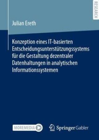 Kniha Konzeption eines IT-basierten Entscheidungsunterstützungssystems für die Gestaltung dezentraler Datenhaltungen in analytischen Informationssystemen Julian Ereth