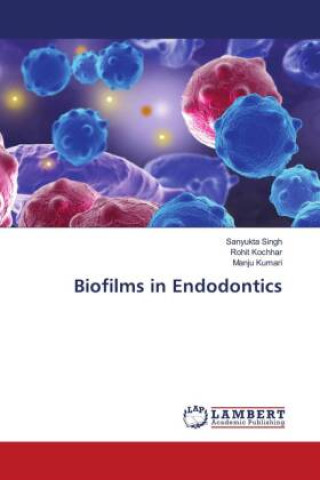 Książka Biofilms in Endodontics Sanyukta Singh
