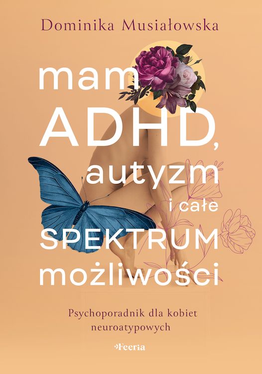 Книга Mam ADHD, autyzm i całe spektrum możliwości. Psychoporadnik dla kobiet neuroatypowych Dominika Musiałowska