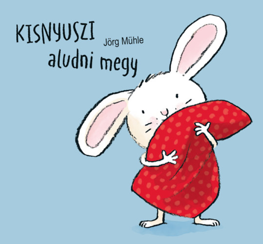 Livre Kisnyuszi aludni megy Jörg Mühle