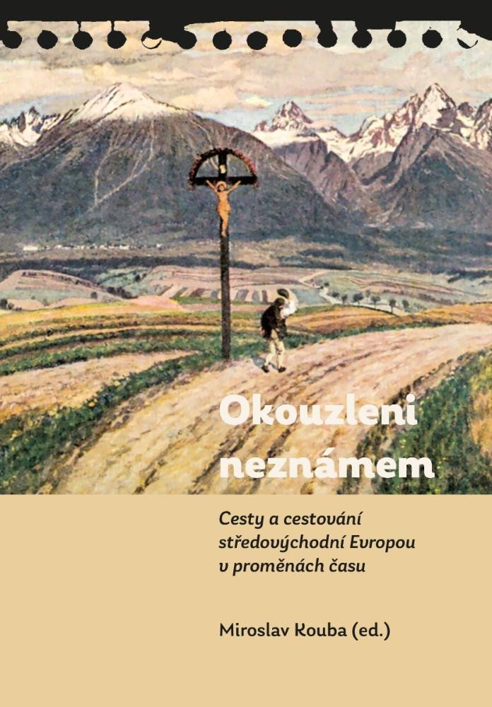 Kniha Okouzleni neznámem - Cesty a cestování středovýchodní Evropou v proměnách času Miroslav Kouba