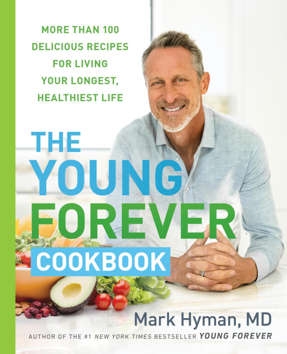 Book The Young Forever Cookbook: More Than 100 Delicious Recipes for Living Your Longest, Healthiest Life 