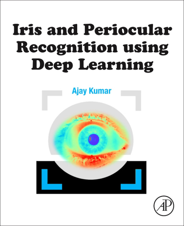Knjiga Iris and Periocular Recognition Using Deep Learning Ajay Kumar