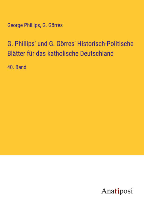 Kniha G. Phillips' und G. Görres' Historisch-Politische Blätter für das katholische Deutschland G. Görres