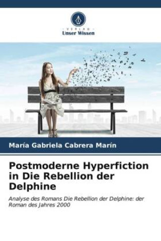 Boek Postmoderne Hyperfiction in Die Rebellion der Delphine María Gabriela Cabrera Marín