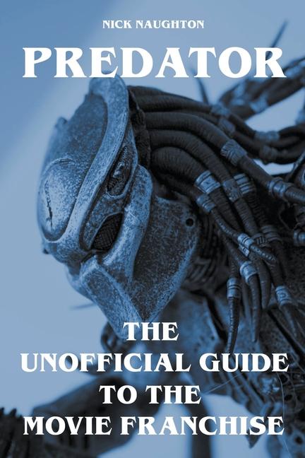 Könyv Predator - The Unofficial Guide to the Movie Franchise 