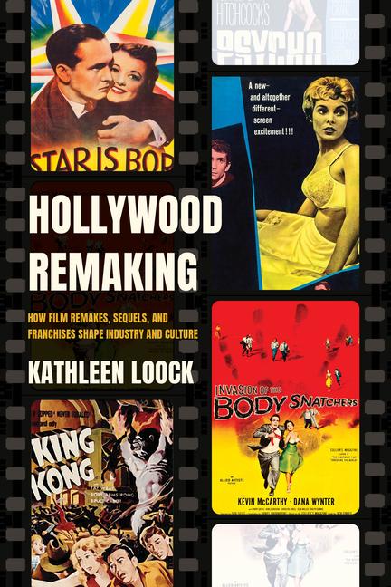 Kniha Hollywood Remaking – How Film Remakes, Sequels, and Franchises Shape Industry and Culture Kathleen Loock