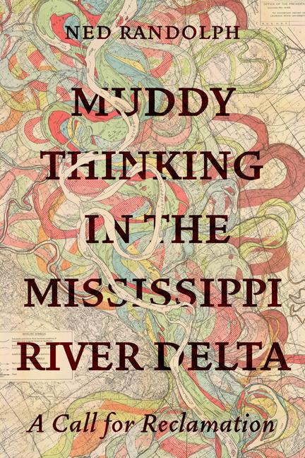 Knjiga Muddy Thinking in the Mississippi River Delta – A Call for Reclamation Ned Randolph