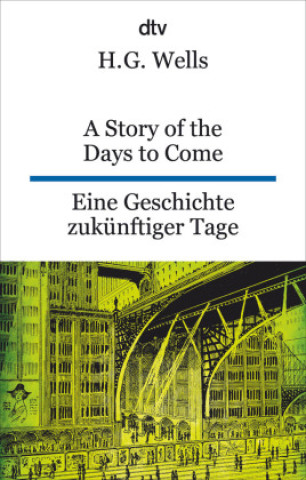 Book A Story of the Days to Come. Eine Geschichte zukünftiger Tage H. G. Wells