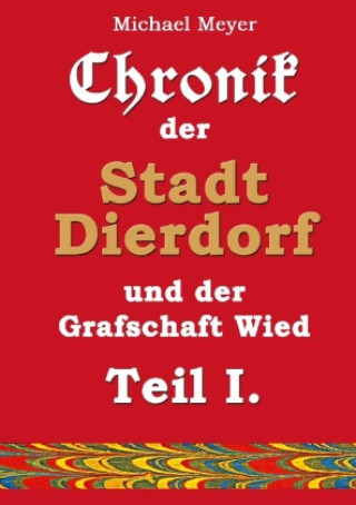 Carte Chronik der Stadt Dierdorf und der Grafschaft Wied - Teil I. Michael Meyer