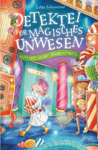 Kniha Detektei für magisches Unwesen - Aufruhr in der Bonbonfabrik Lotte Schweizer