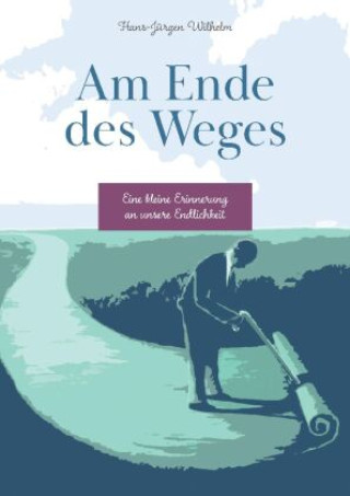 Kniha Am Ende des Weges Hans-Jürgen Wilhelm