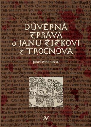 Book Důvěrná zpráva o Janu Žižkovi z Trocnova Jaroslav Konáš