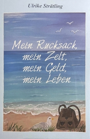 Kniha Mein Rucksack, mein Zelt, mein Geld,mein Leben 