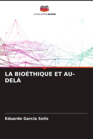 Knjiga LA BIOÉTHIQUE ET AU-DEL? Eduardo Garcia Solís