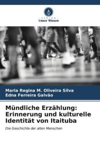 Könyv Mündliche Erzählung: Erinnerung und kulturelle Identität von Itaituba Edna Ferreira Galv?o