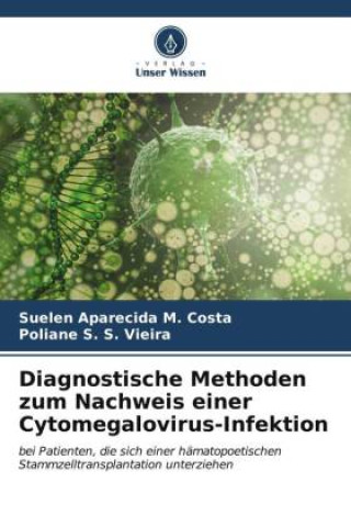 Könyv Diagnostische Methoden zum Nachweis einer Cytomegalovirus-Infektion Poliane S. S. Vieira