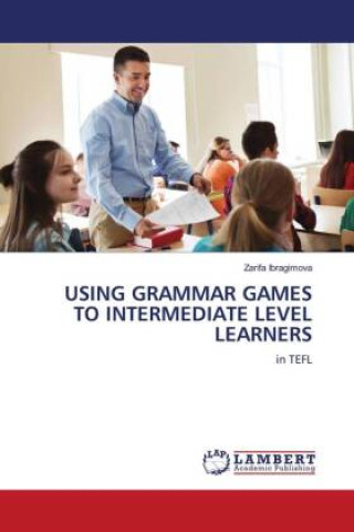 Книга USING GRAMMAR GAMES TO INTERMEDIATE LEVEL LEARNERS 
